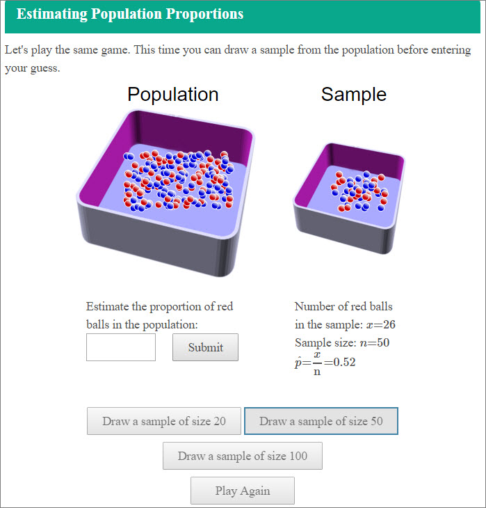 This simulation asks students to draw a sample from the population before entering their guess using red and blue marbles. They can draw a sample size of 20, 50, or 100.