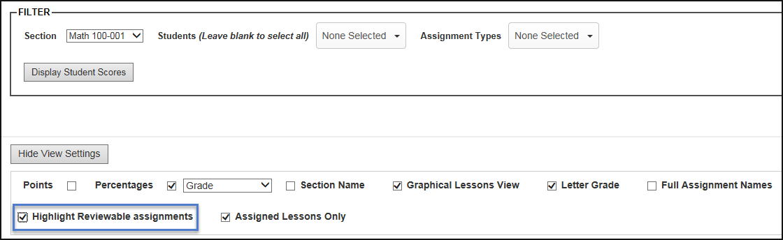 Filter by section, students, and assignment types. Can select display student scores button below those filter options. Hide view settings button is above more options you can check off, including points, percentages, grade, section name, graphical lessons view, letter grade, and full assignment names. Select the option below those, highlight reviewable assignments.